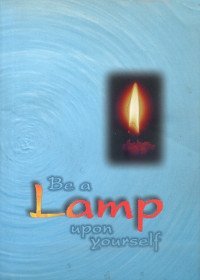 "Be a Lamp Upon Yourself" 